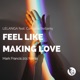 Feel Like Making Love feat Candace Bellamy Mark Francis 201 Remix Single