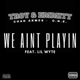 We Ain t Playin feat Lil Wyte Single