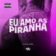 Eu Amo as Piranhas Single