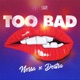 TOO BAD feat Destra Single