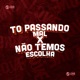 To Passando Mal X Não Temos Escolha Single