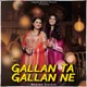 Gallan Ta Gallan Ne Single