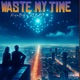 Waste My Time feat LILAJ Single