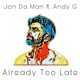 Already Too Late feat Andy G Single