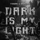 DARK IS MY LIGHT Single