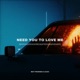 Need You To Love Me Single