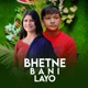 Bhetne Bani Layo Single
