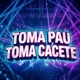 TOMA PAU TOMA CACETE feat Mc Neguinho do ITR Single