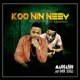 Koo Nin Neey feat Don Sigli Single