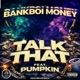 Talk That feat Pumpkin Single