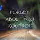 FORGET ABOUT YOU OUTRO Single