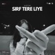 Sirf Tere Liye Radio Edit Single