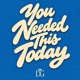 You Needed This Today Single