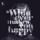 Whatever Makes You Happy