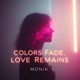 Colors Fade Love Remains feat MONIK Single
