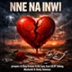 Nne Na Inwi feat Da Lova Eazy SA VP Talking Mushavhi Unaty Solomon Single