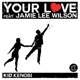 Your Love feat Jamie Lee Wilson Pt 1