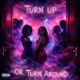 Turn Up or Turn Around EP