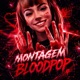 MONTAGEM BLOODPOP Single