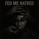 Fed Me Hatred Single