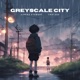 Greyscale City feat Trip Ago Single