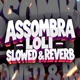 ASSOMBRA LOLI SLOWED REVERB Single