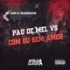 Pau de Mel Vs Com ou Sem Amor Single
