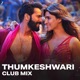 Thumkeshwari Club Remix Single
