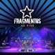 Fragmentos Ao Vivo