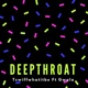 DeepThroat feat Gwala Single