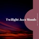 Twilight Jazz Moods