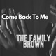 Come Back To Me feat Angel Brown Micah Brown Joshua Brown Single