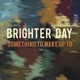 Brighter Day Something to Wake up to feat Mic Single