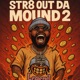 Str8 Out Da Mound 2