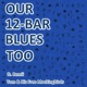 Our 12 Bar Blues Too feat Remii Single