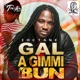 Gal a Gimmi Bun Single