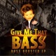Give Me That Bass Bass Boosted EP