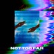 Not Too Far Single
