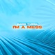 I m a Mess Single