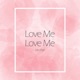 Love Me Love Me Single