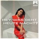 Hey was geht heute Nacht Single