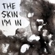 The Skin I m In