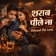 Sharaab Pee Lena Single
