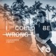 I Could Be Wrong Extended Mix Single