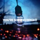 You re Shining Bright Single