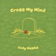 Cross My Mind Single