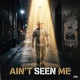 AIN T SEEN ME Single