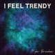 I Feel Trendy Single