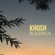 Khush raihna Single