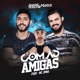 Com as Amigas feat MC Jivas Single